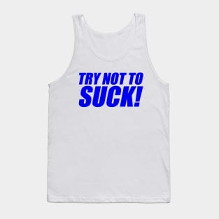 Try Not To Suck Tank Top